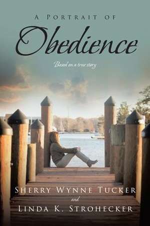 A Portrait of Obedience de Sherry Wynne Tucker