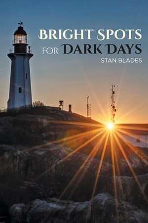 Bright Spots for Dark Days de Stan Blades