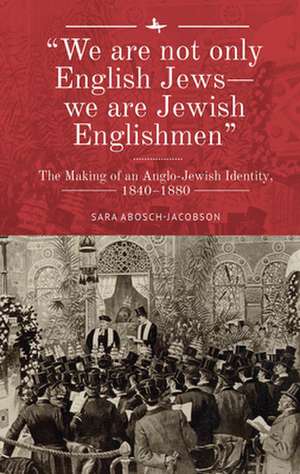 "We Are Not Only English Jews--We Are Jewish Englishmen" de Sara Abosch-Jacobson