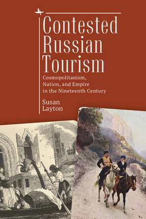 Contested Russian Tourism de Susan Layton