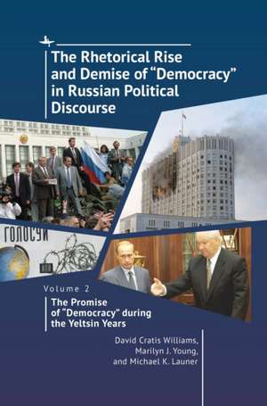 The Rhetorical Rise and Demise of "Democracy" in Russian Political Discourse, Volume 2 de David Cratis Williams