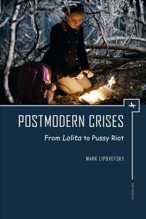 Postmodern Crises de Mark Lipovetsky