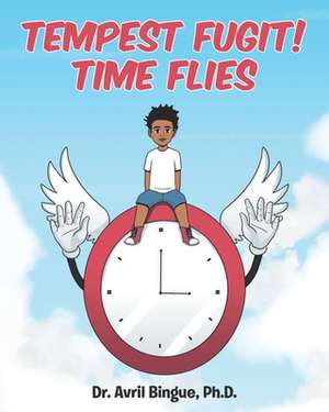 Tempus Fugit! Time Flies de Avril Bingue Ph. D.