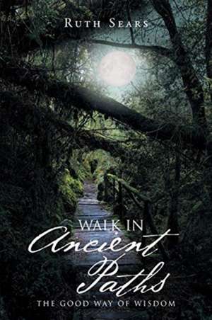 Walk in Ancient Paths de Ruth Sears