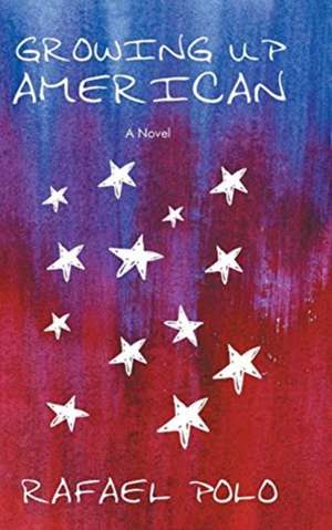 Growing Up American de Rafael Polo