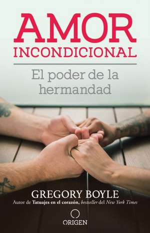 Amor Incondicional: El Poder de la Hermandad / Barking to the Choir de Gregory Boyle