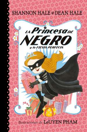 La Princesa de Negro Y La Fiesta Perfecta / The Princess in Black and the Perfect Princess Party de Shannon Hale