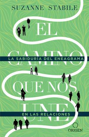 El Camino Que Nos Une: La Sabiduría del Eneagrama En Las Relaciones / The Path Between Us de Suzanne Stabile