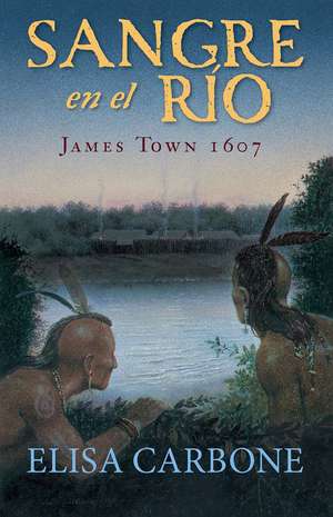 Sangre En El Río: James Town, 1607/ Blood on the River de Elisa Carbone