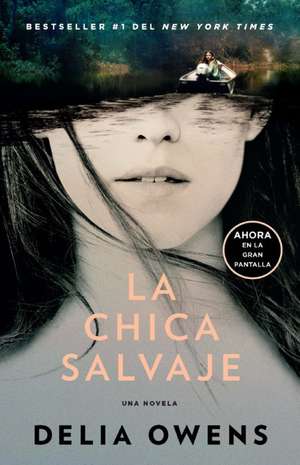 La Chica Salvaje (Movie Tie-In Edition) / Where the Crawdads Sing de Delia Owens