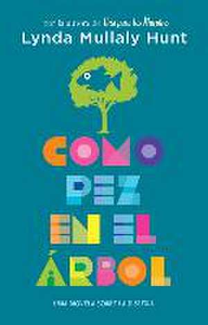 Como Pez En El Árbol. Una Novela Sobre La Dislexia / Fish in a Tree de Lynda Mullaly Hunt