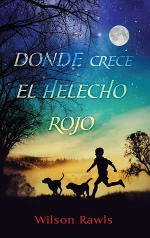 Donde Crece El Helecho Rojo / Where the Red Fern Grows de Wilson Rawls