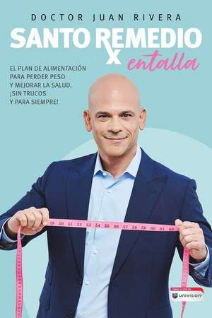 Santo Remedio: Entalla / Doctor Juan's Top Home Remedies. Entalla, Weight Loss P Rogram de Doctor Juan Rivera