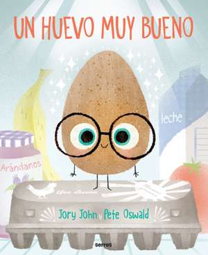 Un Huevo Muy Bueno / The Good Egg de Jory John