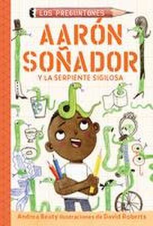 Aarón Soñador Y La Serpiente Sigilosa / Aaron Slater and the Sneaky Snake de Andrea Beaty