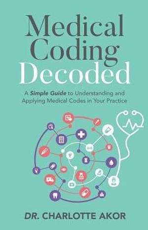 Medical Coding Decoded de Charlotte Akor