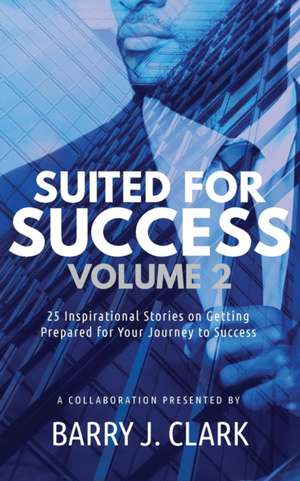 Suited For Success, Vol. 2 de Barry J. Clark