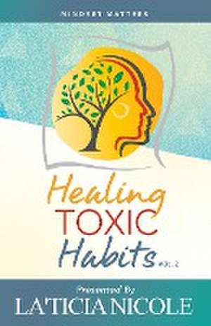 Healing Toxic Habits, Volume 2 de La'Ticia Nicole