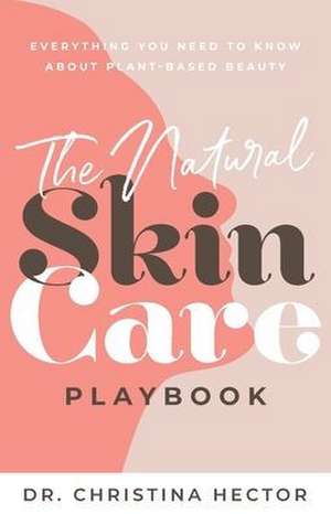 The Natural Skin Care Playbook de Christina Hector