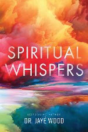 Spiritual Whispers de Jaye¿ Wood