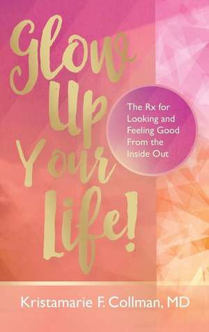 Glow Up Your Life! de Kristamarie Collman