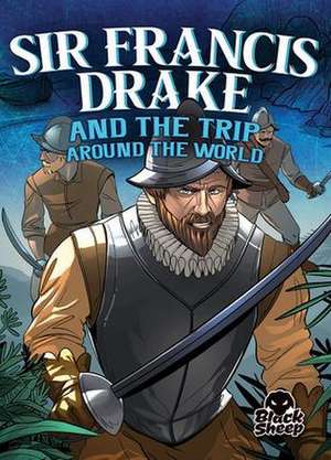 Sir Francis Drake and the Trip Around the World de Blake Hoena