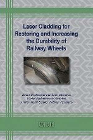 Laser Cladding for Restoring and Increasing the Durability of Railway Wheels de Zaure Zhumekenova