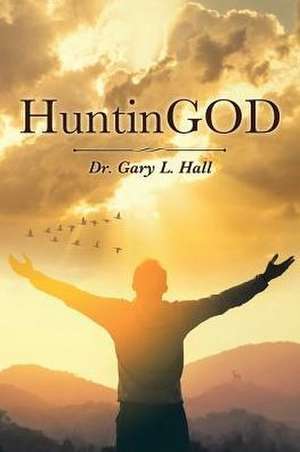 HuntinGOD de Gary L. Hall