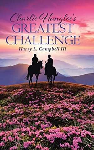 Charlie Hungloe's Greatest Challenge de Harry L. Campbell III