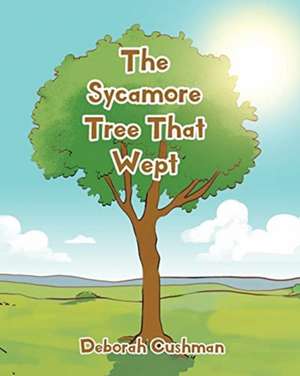 The Sycamore Tree That Wept de Deborah Cushman