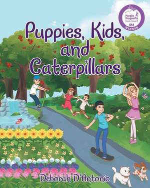 Puppies, Kids, and Caterpillars de Deborah D'Antonio