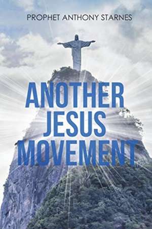 ANOTHER JESUS MOVEMENT de Prophet Anthony Starnes