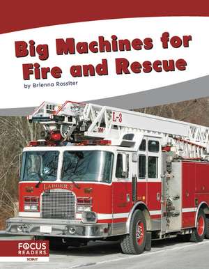 Big Machines for Fire and Rescue de Brienna Rossiter