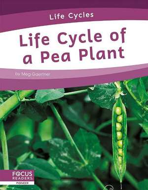 Life Cycle of a Pea Plant de Meg Gaertner