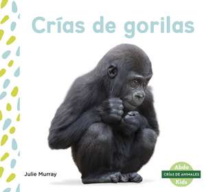 Cras de gorilas (Baby Gorillas) de Julie Murray