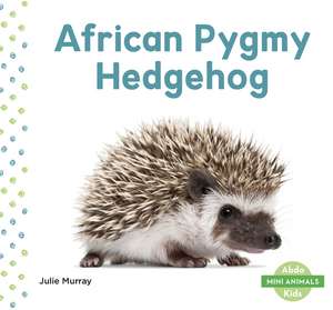 African Pygmy Hedgehog de Julie Murray