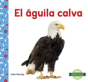 El guila calva (Bald Eagle) de Julie Murray