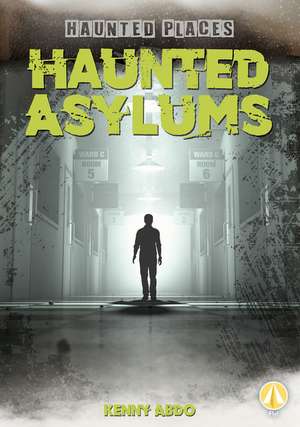 Haunted Asylums de Kenny Abdo