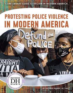 Protesting Police Violence in Modern America de Duchess Harris