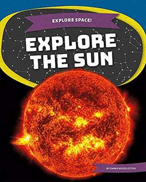 Explore the Sun de Emma Huddleston