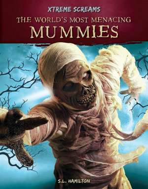 The World's Most Menacing Mummies de S.L. Hamilton