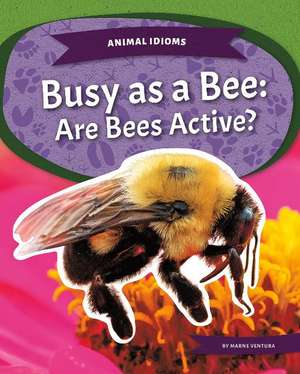 Busy as a Bee: Are Bees Active? de Marne Ventura