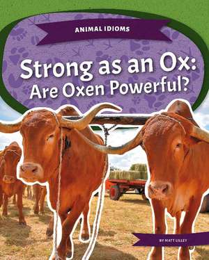 Strong as an Ox: Are Oxen Powerful? de Matt Lilley