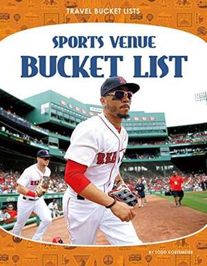 Sports Venue Bucket List de Todd Kortemeier