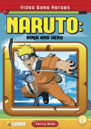 Naruto: Ninja and Hero: Ninja and Hero de Kenny Abdo