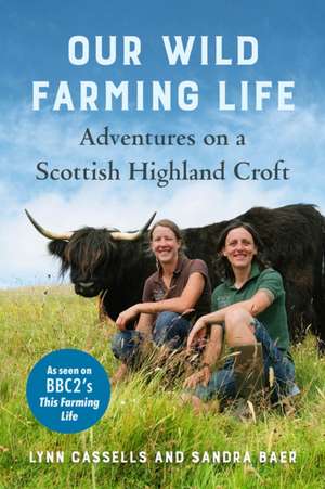 Our Wild Farming Life de Lynn Cassells