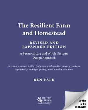 The Resilient Farm and Homestead, Revised and Expanded Edition de Ben Falk