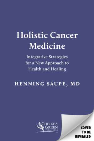 Holistic Cancer Medicine de Henning Saupe