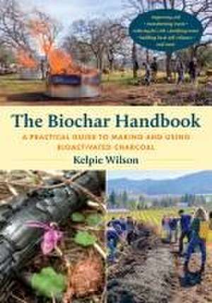 The Biochar Handbook de Kelpie Wilson