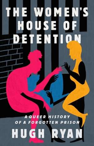 The Women's House of Detention de Hugh Ryan